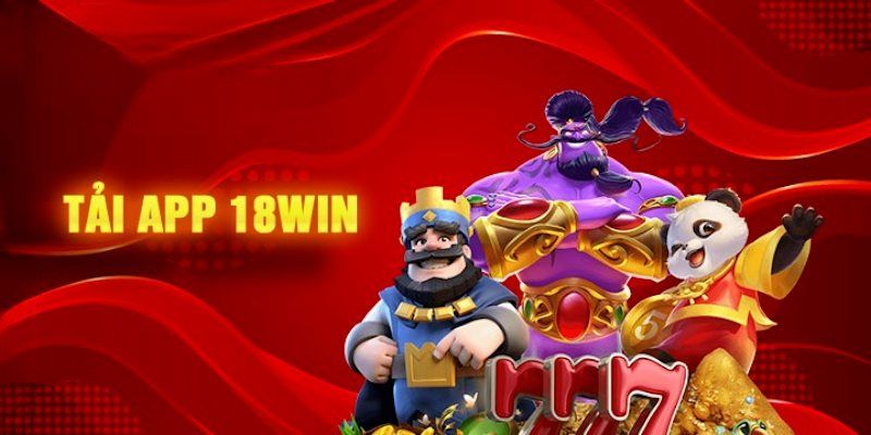 Chi tiết các bước tải app 18WIN trên hệ điều hành Android